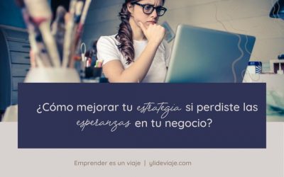 ¿Cómo mejorar tu estrategia si perdiste las esperanzas con tu negocio?