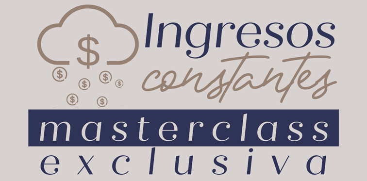 Masterclass Ingresos Constantes - Yliria Gómez